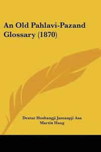 bokomslag Old Pahlavi-Pazand Glossary (1870)