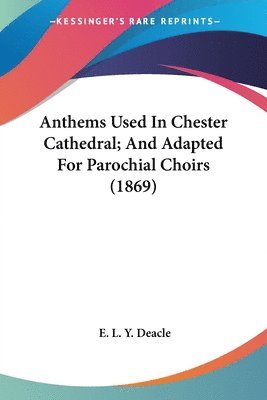 bokomslag Anthems Used In Chester Cathedral; And Adapted For Parochial Choirs (1869)