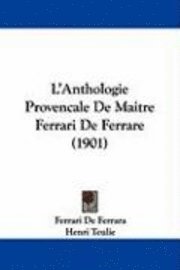 bokomslag L'Anthologie Provencale de Maitre Ferrari de Ferrare (1901)