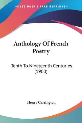 Anthology of French Poetry: Tenth to Nineteenth Centuries (1900) 1
