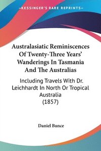 bokomslag Australasiatic Reminiscences Of Twenty-Three Years' Wanderings In Tasmania And The Australias