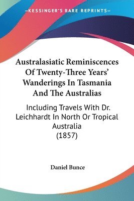 bokomslag Australasiatic Reminiscences Of Twenty-Three Years' Wanderings In Tasmania And The Australias