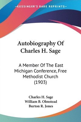 bokomslag Autobiography of Charles H. Sage: A Member of the East Michigan Conference, Free Methodist Church (1903)