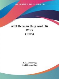 bokomslag Axel Herman Haig and His Work (1905)