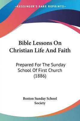 Boston Sunday School Society - Bible Lessons On Christian Life And Faith, Häftad
