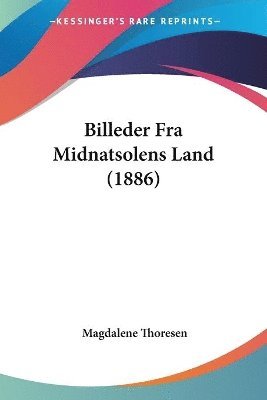 Magdalene Thoresen - Billeder Fra Midnatsolens Land (1886), Häftad