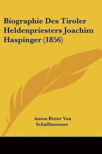bokomslag Biographie Des Tiroler Heldenpriesters Joachim Haspinger (1856)