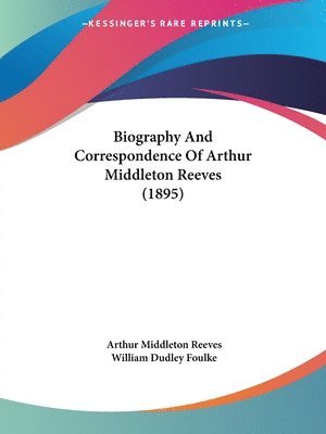 Biography and Correspondence of Arthur Middleton Reeves (1895) 1