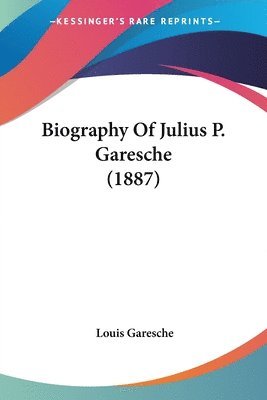 bokomslag Biography of Julius P. Garesche (1887)