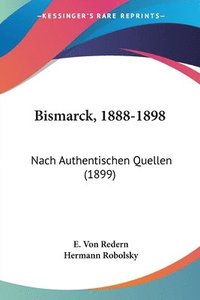 bokomslag Bismarck, 1888-1898: Nach Authentischen Quellen (1899)