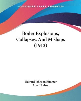 Boiler Explosions, Collapses, and Mishaps (1912) 1