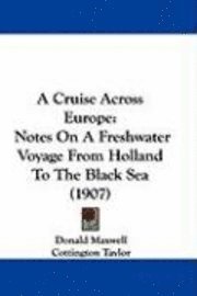 bokomslag A Cruise Across Europe: Notes on a Freshwater Voyage from Holland to the Black Sea (1907)