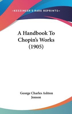 bokomslag A Handbook to Chopin's Works (1905)