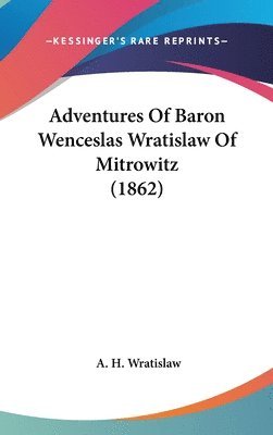 bokomslag Adventures Of Baron Wenceslas Wratislaw Of Mitrowitz (1862)