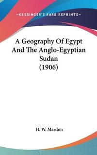 bokomslag A Geography of Egypt and the Anglo-Egyptian Sudan (1906)