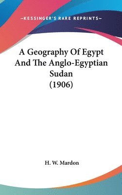 bokomslag A Geography of Egypt and the Anglo-Egyptian Sudan (1906)