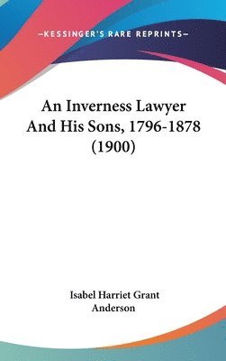 bokomslag An Inverness Lawyer and His Sons, 1796-1878 (1900)