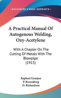 bokomslag A Practical Manual of Autogenous Welding, Oxy-Acetylene: With a Chapter on the Cutting of Metals with the Blowpipe (1915)