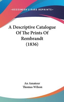 bokomslag Descriptive Catalogue Of The Prints Of Rembrandt (1836)