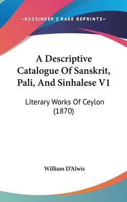 Descriptive Catalogue Of Sanskrit, Pali, And Sinhalese V1 1