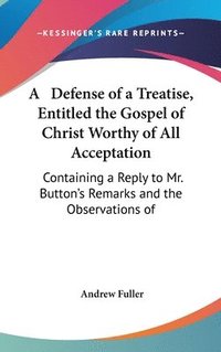 bokomslag Defense Of A Treatise, Entitled The Gospel Of Christ Worthy Of All Acceptation
