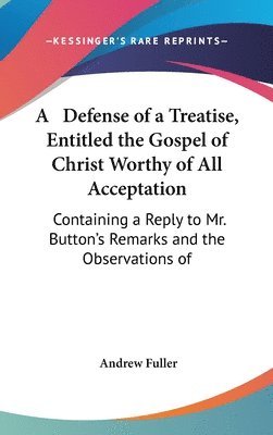 bokomslag Defense Of A Treatise, Entitled The Gospel Of Christ Worthy Of All Acceptation