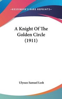 bokomslag A Knight of the Golden Circle (1911)