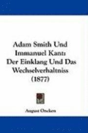 bokomslag Adam Smith Und Immanuel Kant: Der Einklang Und Das Wechselverhaltniss (1877)