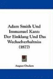 bokomslag Adam Smith Und Immanuel Kant: Der Einklang Und Das Wechselverhaltniss (1877)