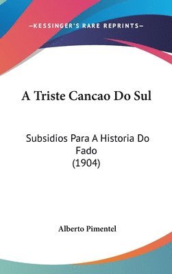 A Triste Cancao Do Sul: Subsidios Para a Historia Do Fado (1904) 1