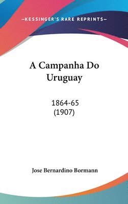 bokomslag A Campanha Do Uruguay: 1864-65 (1907)