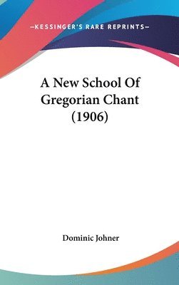 bokomslag A New School of Gregorian Chant (1906)