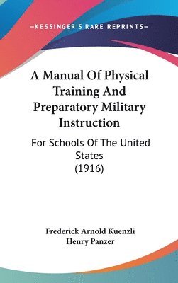 bokomslag A Manual of Physical Training and Preparatory Military Instruction: For Schools of the United States (1916)