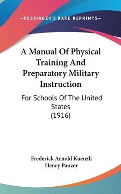 A Manual of Physical Training and Preparatory Military Instruction: For Schools of the United States (1916) 1