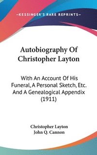 bokomslag Autobiography of Christopher Layton: With an Account of His Funeral, a Personal Sketch, Etc. and a Genealogical Appendix (1911)