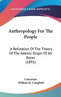 bokomslag Anthropology for the People: A Refutation of the Theory of the Adamic Origin of All Races (1891)