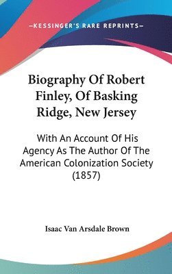 Biography Of Robert Finley, Of Basking Ridge, New Jersey 1