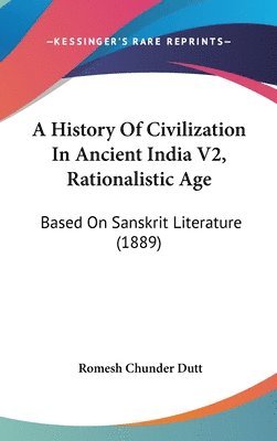 bokomslag A History of Civilization in Ancient India V2, Rationalistic Age: Based on Sanskrit Literature (1889)