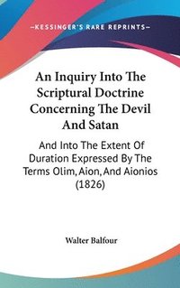 bokomslag Inquiry Into The Scriptural Doctrine Concerning The Devil And Satan