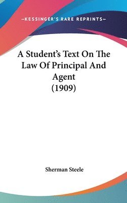 bokomslag A Student's Text on the Law of Principal and Agent (1909)