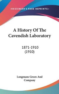 bokomslag A History of the Cavendish Laboratory: 1871-1910 (1910)