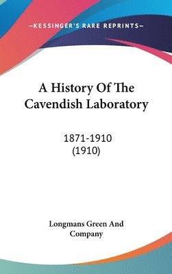 A History of the Cavendish Laboratory: 1871-1910 (1910) 1