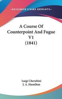 bokomslag Course Of Counterpoint And Fugue V1 (1841)