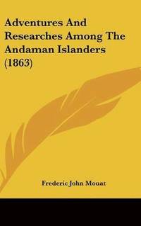 bokomslag Adventures And Researches Among The Andaman Islanders (1863)