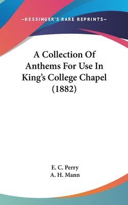 bokomslag A Collection of Anthems for Use in King's College Chapel (1882)