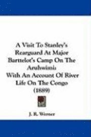 bokomslag A Visit to Stanley's Rearguard at Major Barttelot's Camp on the Aruhwimi: With an Account of River Life on the Congo (1889)