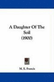 bokomslag A Daughter of the Soil (1900)
