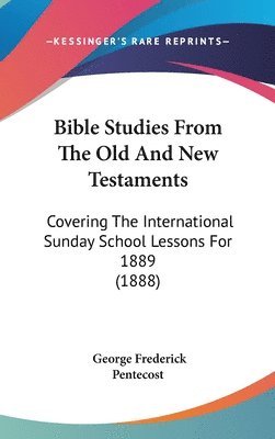 bokomslag Bible Studies from the Old and New Testaments: Covering the International Sunday School Lessons for 1889 (1888)