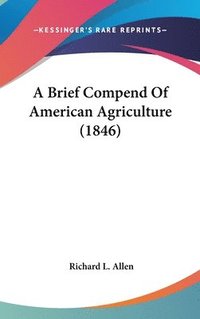 bokomslag Brief Compend Of American Agriculture (1846)