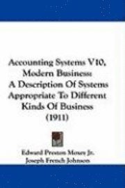 bokomslag Accounting Systems V10, Modern Business: A Description of Systems Appropriate to Different Kinds of Business (1911)